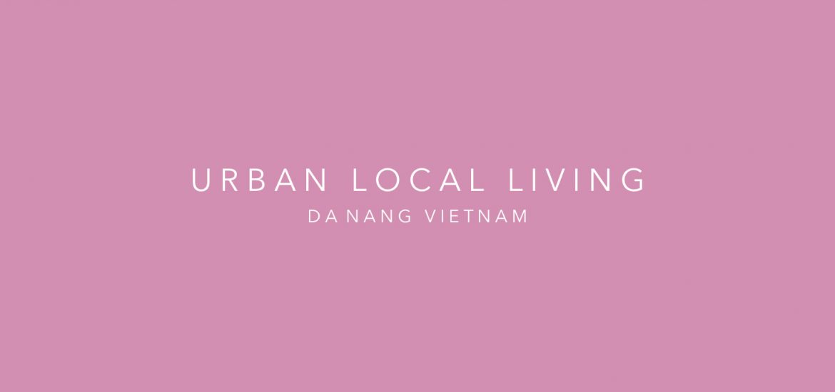 URBAN LOCAL LIVING DANANG Vietnam